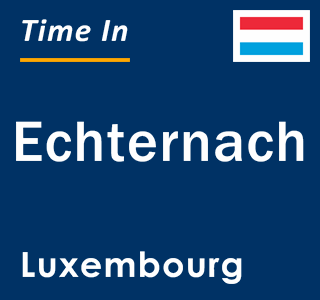 Current local time in Echternach, Luxembourg