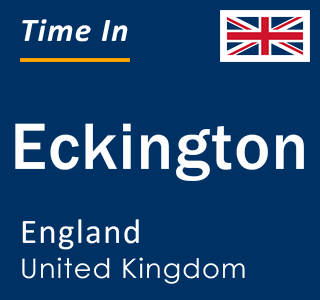 Current local time in Eckington, England, United Kingdom