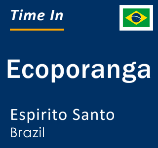 Current local time in Ecoporanga, Espirito Santo, Brazil