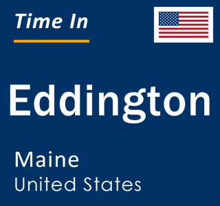 Current local time in Eddington, Maine, United States