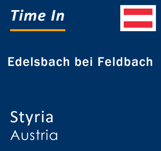 Current local time in Edelsbach bei Feldbach, Styria, Austria