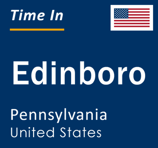 Current local time in Edinboro, Pennsylvania, United States