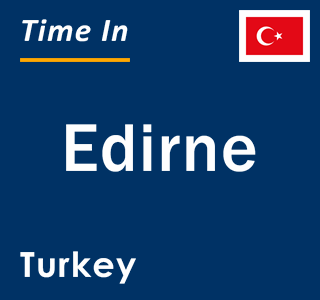 Current local time in Edirne, Turkey