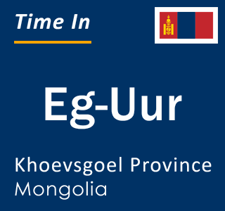 Current local time in Eg-Uur, Khoevsgoel Province, Mongolia