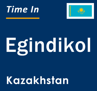 Current local time in Egindikol, Kazakhstan