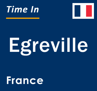 Current local time in Egreville, France