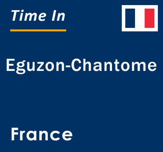 Current local time in Eguzon-Chantome, France