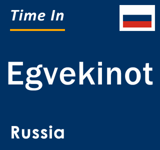 Current local time in Egvekinot, Russia