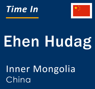 Current local time in Ehen Hudag, Inner Mongolia, China
