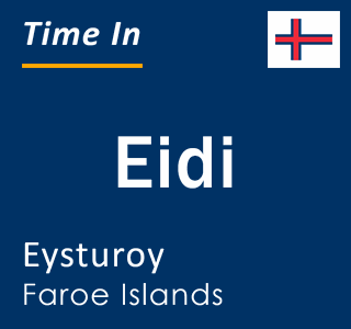 Current local time in Eidi, Eysturoy, Faroe Islands