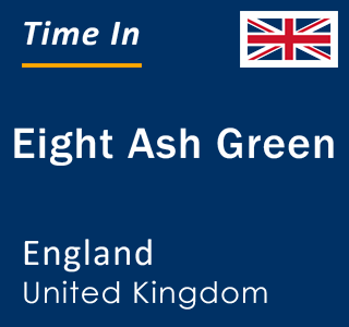 Current local time in Eight Ash Green, England, United Kingdom