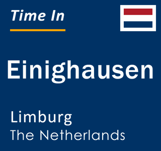 Current local time in Einighausen, Limburg, The Netherlands