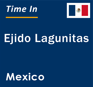 Current local time in Ejido Lagunitas, Mexico