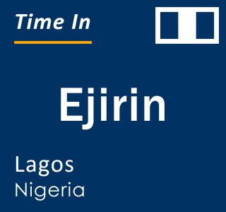 Current local time in Ejirin, Lagos, Nigeria