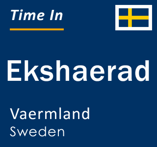Current local time in Ekshaerad, Vaermland, Sweden