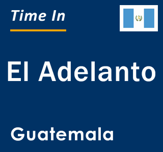 Current local time in El Adelanto, Guatemala