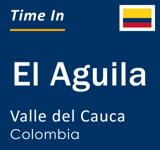 Current local time in El Aguila, Valle del Cauca, Colombia