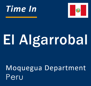 Current local time in El Algarrobal, Moquegua Department, Peru