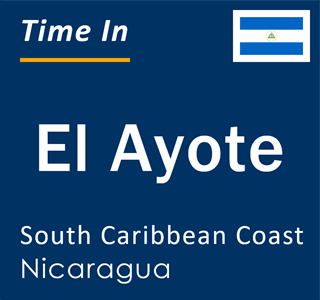 Current time in El Ayote, South Caribbean Coast, Nicaragua