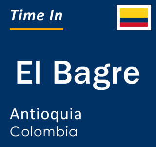 Current local time in El Bagre, Antioquia, Colombia