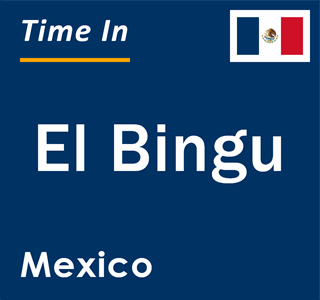 Current local time in El Bingu, Mexico