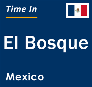 Current local time in El Bosque, Mexico