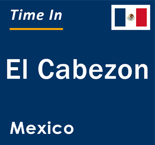 Current local time in El Cabezon, Mexico