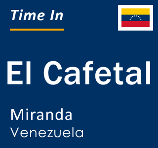 Current local time in El Cafetal, Miranda, Venezuela