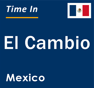 Current local time in El Cambio, Mexico