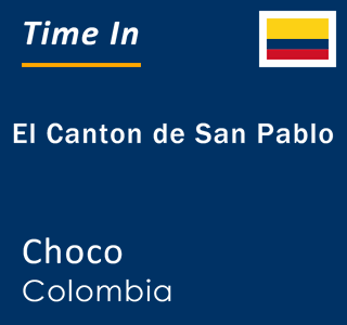Current local time in El Canton de San Pablo, Choco, Colombia