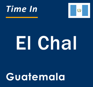 Current local time in El Chal, Guatemala