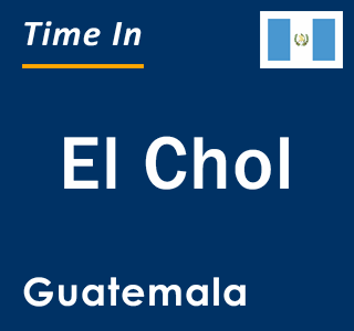 Current local time in El Chol, Guatemala