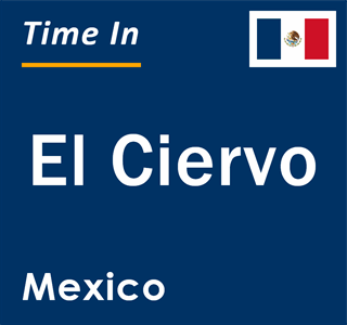 Current local time in El Ciervo, Mexico