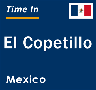 Current local time in El Copetillo, Mexico