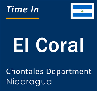 Current local time in El Coral, Chontales Department, Nicaragua