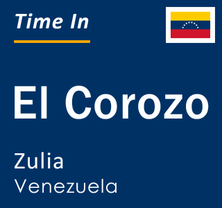 Current local time in El Corozo, Zulia, Venezuela