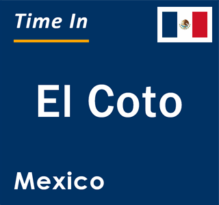 Current local time in El Coto, Mexico