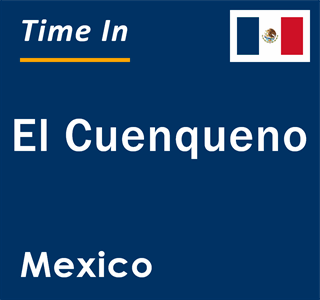 Current local time in El Cuenqueno, Mexico