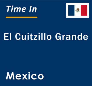 Current local time in El Cuitzillo Grande, Mexico