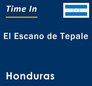 Current local time in El Escano de Tepale, Honduras