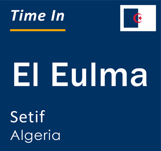 Current local time in El Eulma, Setif, Algeria