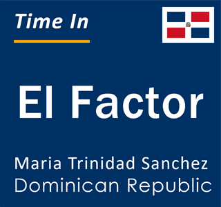 Current time in El Factor, Maria Trinidad Sanchez, Dominican Republic