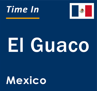 Current local time in El Guaco, Mexico