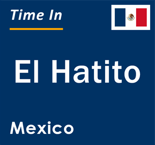 Current local time in El Hatito, Mexico