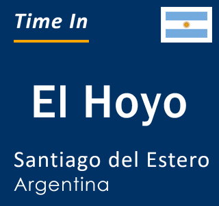 Current local time in El Hoyo, Santiago del Estero, Argentina