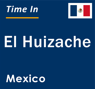 Current local time in El Huizache, Mexico