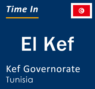 Current local time in El Kef, Kef Governorate, Tunisia