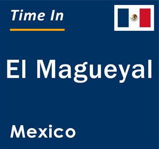 Current local time in El Magueyal, Mexico