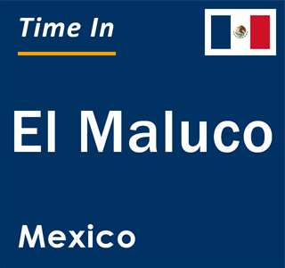 Current local time in El Maluco, Mexico