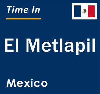 Current local time in El Metlapil, Mexico